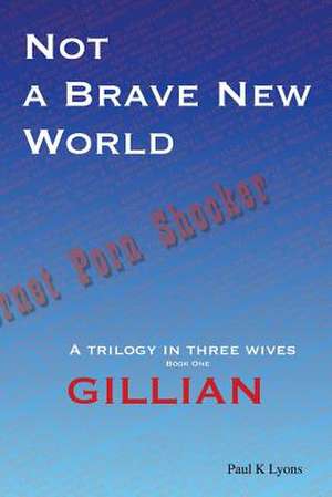 Not a Brave New World - Gillian de Paul K. Lyons