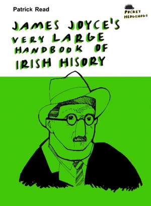 James Joyce's Very Large Handbook Of Irish History de PATRICK READ