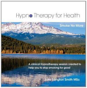 Hypnotherapy for Health - Smoke No More de Julie Langton-Smith