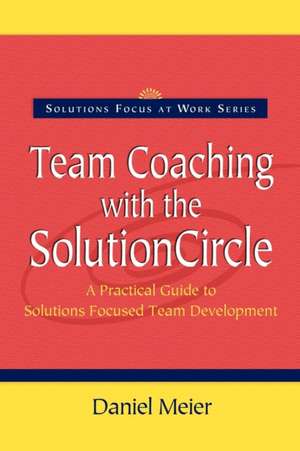 Team Coaching with the Solution Circle de Daniel Meier