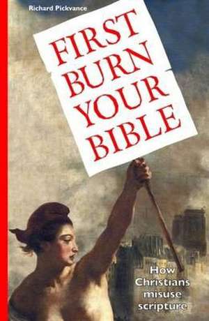 First Burn Your Bible de Richard Pickvance