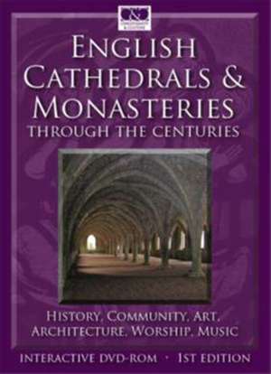 English Cathedrals and Monasteries Through the Centuries: History, Community, Worship, Art, Architecture, Music de Dee Dyas