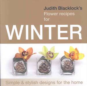 Judith Blacklock's Flower Recipes for Winter de Judith Blacklock