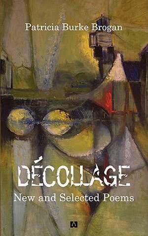 Decollage New and Selected Poems: Isolation, Separation, Identification and Lipidomic Analysis de Patricia Burke Brogan