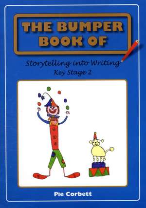 The Bumper Book of Storytelling into Writing: Key Stage 2 de Pie Corbett