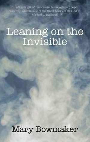 Leaning on the Invisible de Mary Bowmaker