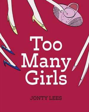 Lees, J: Too Many Girls de Jonty Lees