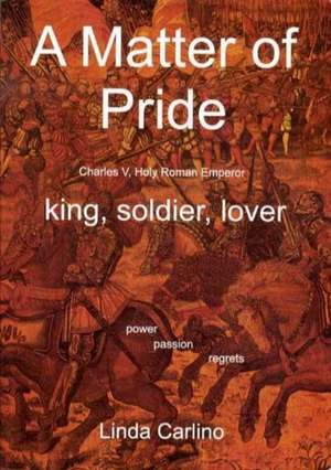 A Matter of Pride (Charles V, Holy Roman Emperor) de Linda Carlino Carlino