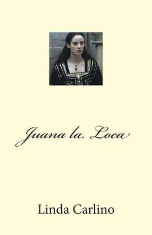 Juana La Loca de Linda Carlino