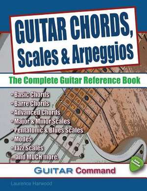 Guitar Chords, Scales and Arpeggios de Laurence Harwood