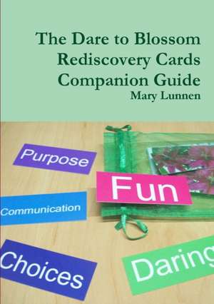 The Dare to Blossom Rediscovery Cards Companion Guide de Mary Lunnen