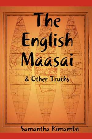 The English Maasai & Other Truths de Samantha Kimambo