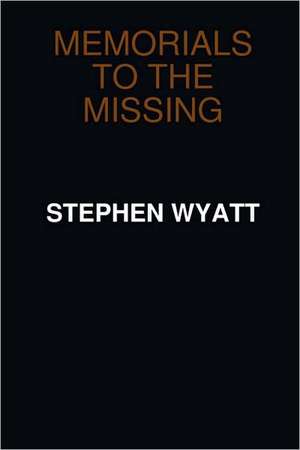 Memorials to the Missing de Stephen Wyatt