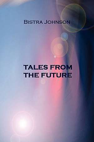 Tales from the Future de Bistra Johnson