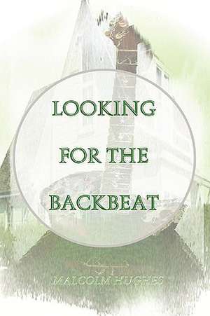 Looking for the Backbeat de Malcolm Hughes