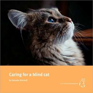 Caring for a Blind Cat de Natasha Mitchell