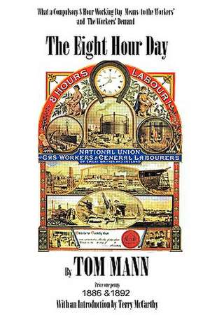 The Eight Hour Day by Tom Mann, with Introduction by Terry McCarthy de Terry McCarthy