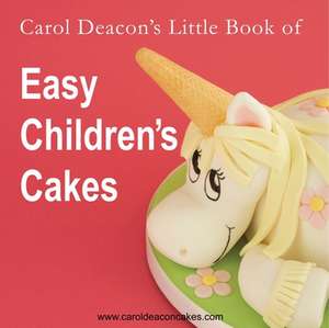 Carol Deacon's Little Book of Easy Children's Cakes de Carol Deacon