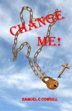 Change Me! de MR Samuel C. Cowgill