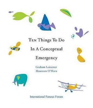 Ten Things to Do in a Conceptual Emergency de Graham Leicester