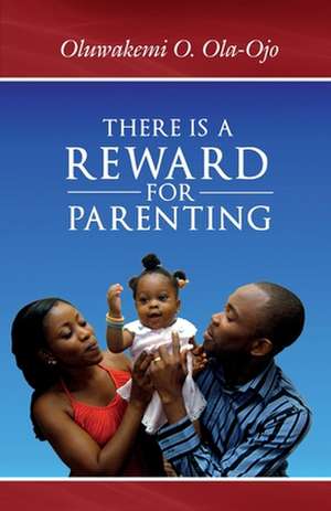 There is a Reward for Parenting de Oluwakemi O Ola-Ojo