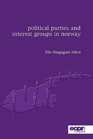 Political Parties and Interest Groups in Norway de Elin Haugsgjerd Allern