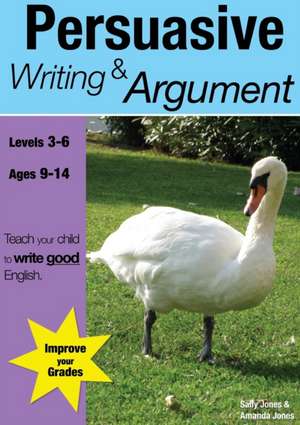 Learning Persuasive Writing And Argument (9-14 years) de Sally Jones