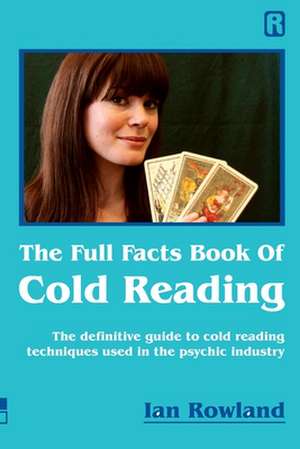 The Full Facts Book Of Cold Reading: The definitive guide to how cold reading is used in the psychic industry de Ian Rowland