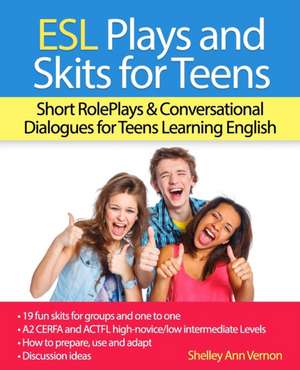 ESL Plays and Skits for Teens: Short RolePlays & Conversational Dialogues for Teens Learning English de Shelley Ann Vernon