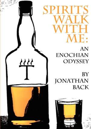 Spirits Walk with Me: An Enochian Odyssey de Jonathan Back