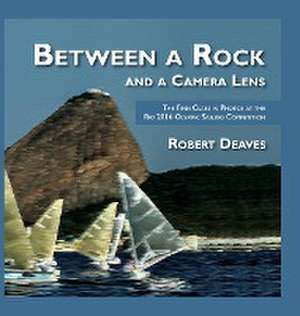 Between a Rock and a Camera Lens de Robert Deaves