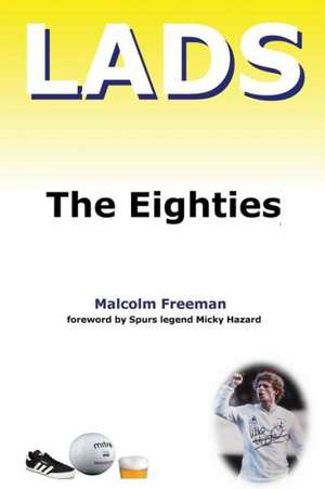 Lads - The Eighties de Malcolm Freeman