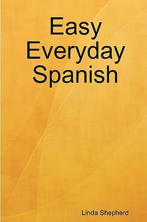 Easy Everyday Spanish de Linda Shepherd