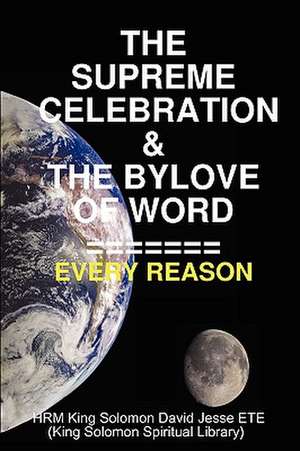 The Supreme Celebration & the Bylove of Word de King Solomon David Jesse Ete