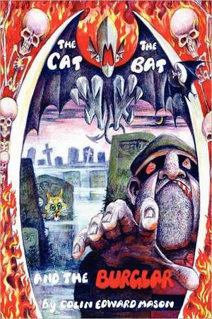 The Cat the Bat and the Burglar de Colin Edward Mason