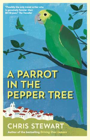 A Parrot in the Pepper Tree: A Sequel to Driving over Lemons de Chris Stewart