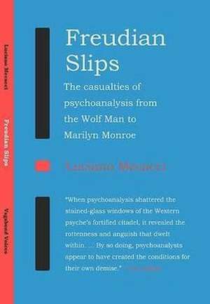 Freudian Slips: The Casualties of Psychoanalysis from the Wolf Man to Marilyn Monroe de Luciano Mecacci