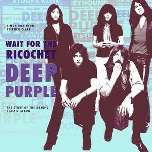 Deep Purple - Wait for the Ricochet de Simon Robinson