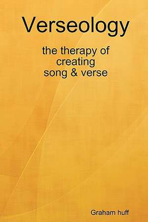 Verseology the Therapy of Creating Song & Verse de Graham Huff