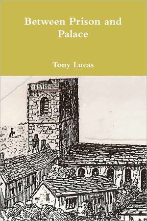 Between Prison and Palace de Tony Lucas