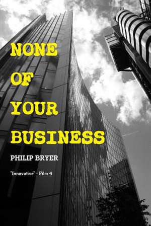 None of Your Business de Philip Bryer