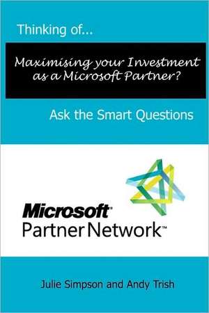 Thinking Of...Maximising Your Investment as a Microsoft Partner? Ask the Smart Questions de Julie Simpson