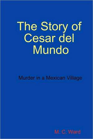 The Story of Cesar del Mundo de M. C. Ward