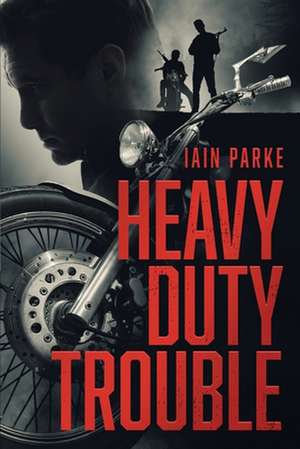 Heavy Duty Trouble: Book Three in the Brethren Trilogy de Iain Parke