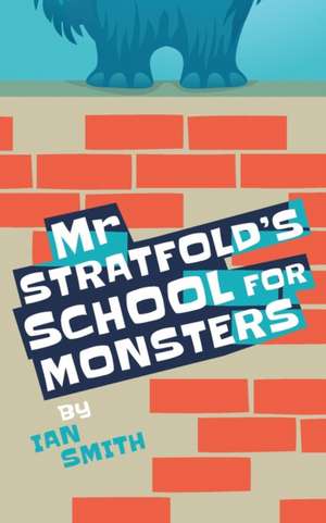 Mr Stratfold's School for Monsters de Ian Smith