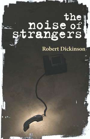 The Noise of Strangers de Robert Dickinson