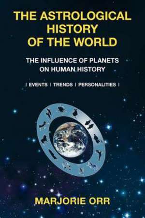 The Astrological History of the World de Marjorie a. Orr