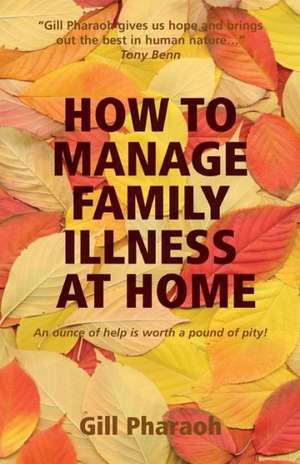 How to Manage Family Illness at Home de GILL PHARAOH