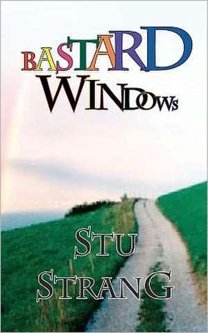 Bastard Windows: 7 Disciplines to Grow Control and Add Impact to Your Business de Stu Strang Rev