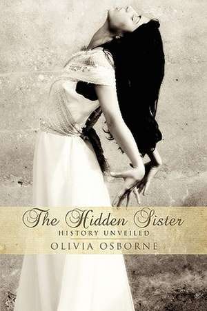 The Hidden Sister - History Unveiled de Olivia Osborne